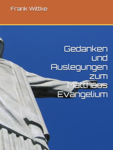 Gedanken und Auslegungen zum Matthäus Evangelium von Independently published