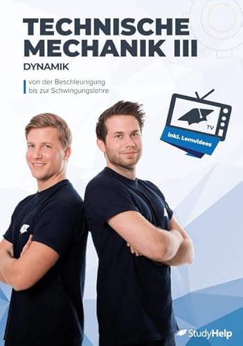 Technische Mechanik 3 (Dynamik) - von Beschleunigung bis Schwingung: inkl. Lernvideos, Aufgaben und ausführlichen Lösungen