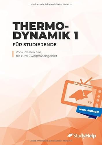 Thermodynamik 1 für Studierende (neue und überarbeitete Auflage): Vom idealen Gas bis zum Zweiphasengebiet - inkl. Lernvideos