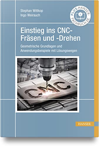Einstieg ins CNC-Fräsen und -Drehen: Geometrische Grundlagen und Anwendungsbeispiele mit Lösungswegen