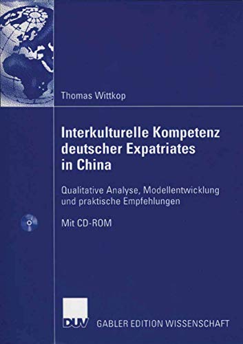 Interkulturelle Kompetenz deutscher Expatriates in China: Qualitative Analyse, Modellentwicklung und praktische Empfehlungen