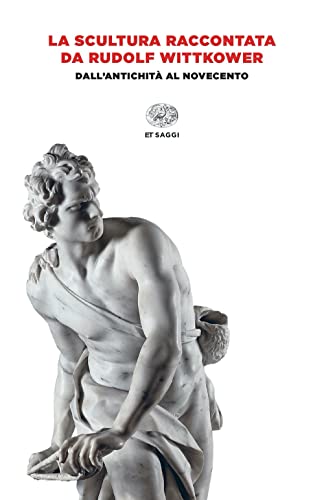 La scultura raccontata da Rudolf Wittkower. Dall'antichità al Novecento (Einaudi tascabili. Saggi) von Einaudi