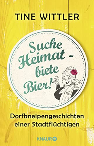 Suche Heimat – biete Bier!: Dorfkneipengeschichten einer Stadtflüchtigen (Der lustige Erfahrungsbericht zum Stadtleben versus Landleben)