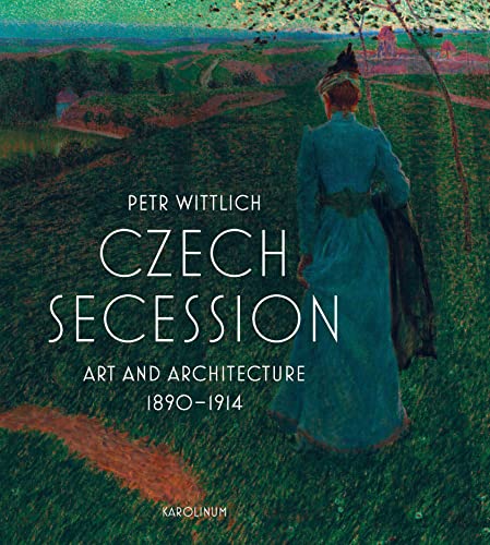 Czech Secession: Art and Architecture 1890-1914 von Karolinum,Nakladatelstvi Univerzity Karlovy,Czech Republic