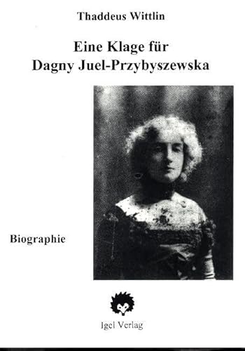 Eine Klage für Dagny: Biographie der Dagny Juell-Przybyszewski (Kölner Arbeiten zur Jahrhundertwende) von Igel Verlag Literatur und Wissenschaft