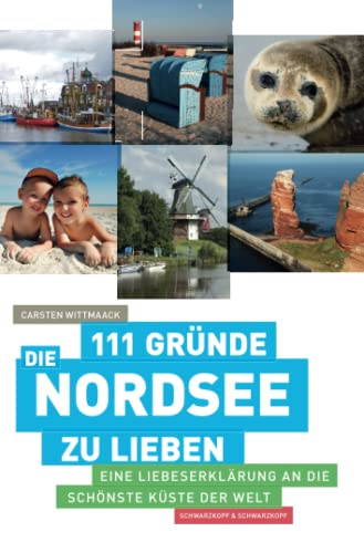 111 Gründe, die Nordsee zu lieben: Eine Liebeserklärung an die schönste Küste der Welt