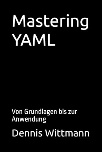 Mastering YAML: Von Grundlagen bis zur Anwendung