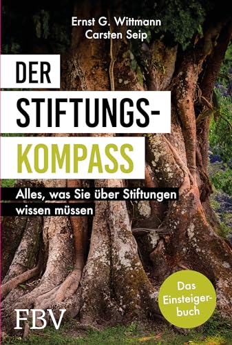 Der Stiftungskompass: Alles, was Sie über Stiftungen wissen müssen von FinanzBuch Verlag