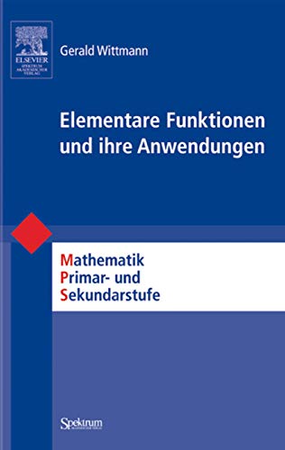 Elementare Funktionen und Ihre Anwendungen (Mathematik Primarstufe und Sekundarstufe I + II) (German Edition)