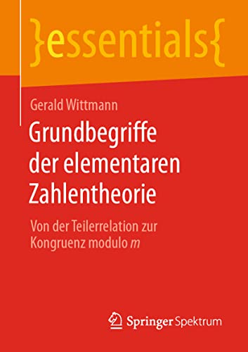 Grundbegriffe der elementaren Zahlentheorie: Von der Teilerrelation zur Kongruenz modulo m (essentials) von Springer Spektrum