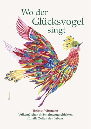 Wo der Glücksvogel singt: Volksmärchen & Schelmengeschichten für alle Zeiten des Lebens