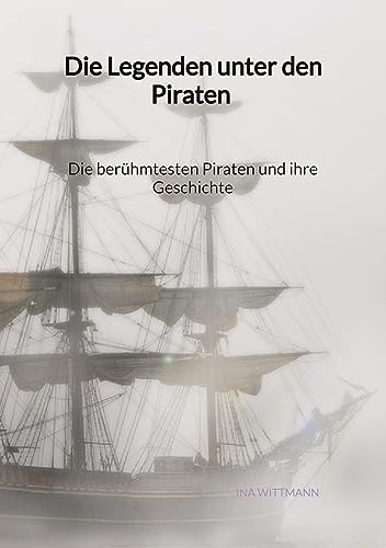 Die Legenden unter den Piraten - Die berühmtesten Piraten und ihre Geschichte von Jaltas Books