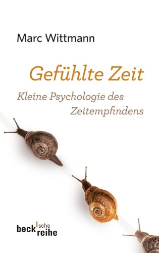 Gefühlte Zeit: Kleine Psychologie des Zeitempfindens Gefühlte Zeit: Kleine Psychologie des Zeitempfindens