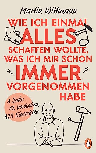 Wie ich einmal alles schaffen wollte, was ich mir schon immer vorgenommen habe: 1 Jahr, 12 Vorsätze, 123 Einsichten Wie ich einmal alles schaffen wollte, was ich mir schon immer vorgenommen habe: 1 Jahr, 12 Vorsätze, 123 Einsichten