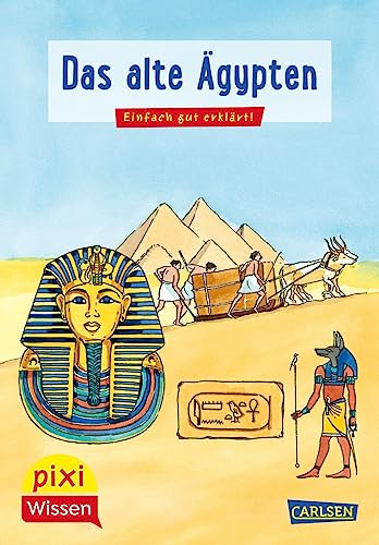 Pixi Wissen 73: Das alte Ägypten: Einfach gut erklärt! | Pharaone, Pyramide, Mumien - spannende Geschichte für Kinder ab 6 Jahre (73) von Carlsen