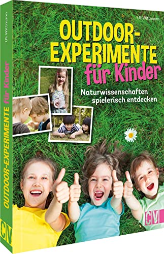 Natur für Kinder – Outdoor-Experimente für Kinder: Naturwissenschaften spielerisch entdecken von Christophorus Verlag