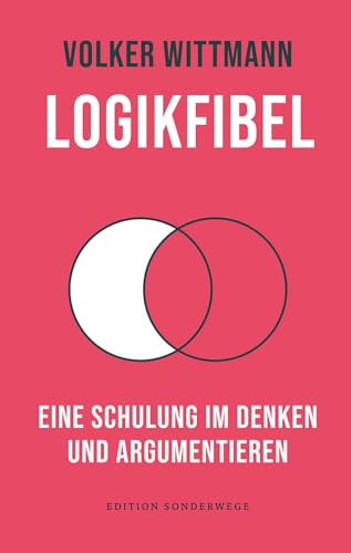 Logikfibel: Eine Schulung im Denken und Argumentieren (Edition Sonderwege bei Manuscriptum) von Manuscriptum Verlagsbuchhandlung