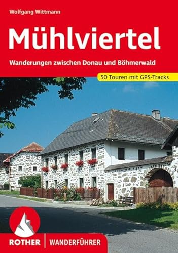 Mühlviertel: Wanderungen zwischen Donau und Böhmerwald. 51 Touren. Mit GPS-Tracks (Rother Wanderführer) von Bergverlag Rother