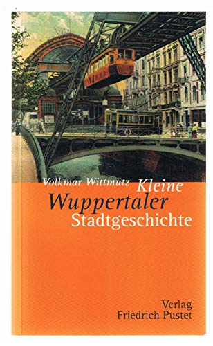 Kleine Wuppertaler Stadtgeschichte (Kleine Stadtgeschichten) von Pustet, Friedrich GmbH