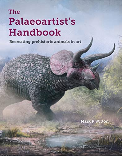 The Palaeoartist's Handbook: Recreating Prehistoric Animals in Art