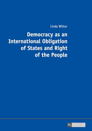 Democracy as an International Obligation of States and Right of the People: Dissertationsschrift