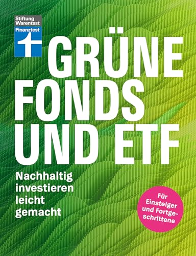 Grüne Fonds und ETF - Geld anlegen mit Nachhaltigkeit - Anlagestrategien, Ratings und Banken für Ihre Geldanlage: Nachhaltig investieren leicht gemacht Grüne Fonds und ETF - Geld anlegen mit Nachhaltigkeit - Anlagestrategien, Ratings und Banken für Ihre Geldanlage: Nachhaltig investieren leicht gemacht