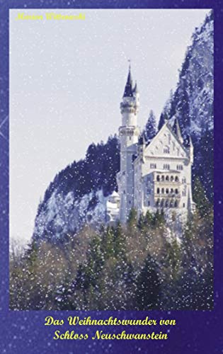 Das Weihnachtswunder von Schloss Neuschwanstein von Books on Demand