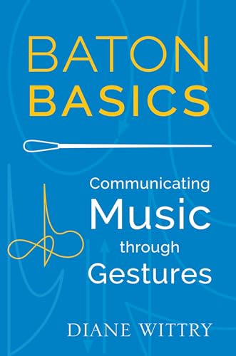 Baton Basics: Communicating Music Through Gestures von Oxford University Press, USA