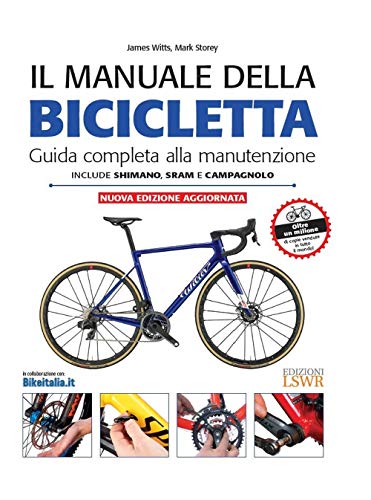 Il manuale della bicicletta. Guida completa alla manutenzione (Grandi passioni) von EDIZIONI LSWR