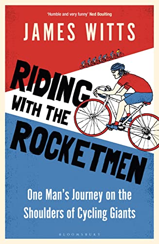 Riding With The Rocketmen: One Man's Journey on the Shoulders of Cycling Giants von Bloomsbury Sport