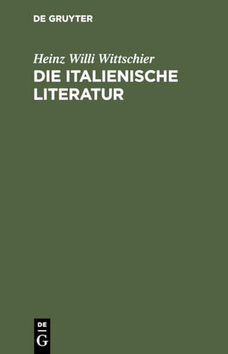Die italienische Literatur: Einführung und Studienführer. Von den Anfängen bis zur Gegenwart von de Gruyter