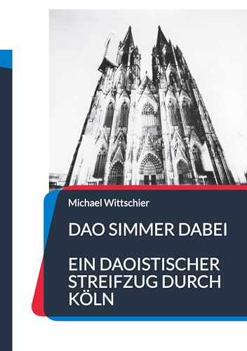 Dao simmer dabei: Ein daoistischer Streifzug durch Köln von Book on Demand