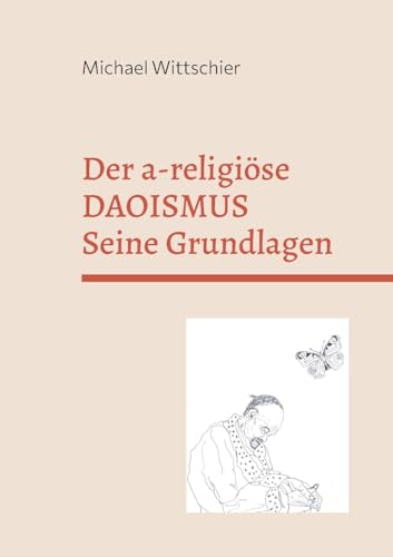 Der a-religiöse Daoismus: Die Grundlagen der Weisheitslehre von BoD – Books on Demand