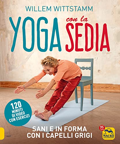 Yoga con la sedia. Sani e in forma con i capelli grigi. Con 120 minuti di video con esercizi (Tecniche corporee)