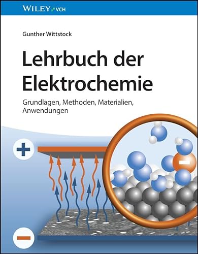 Lehrbuch der Elektrochemie: Grundlagen, Methoden, Materialien, Anwendungen