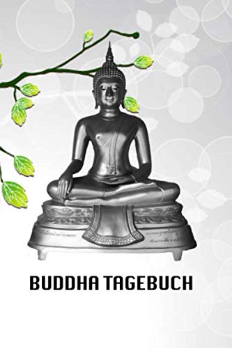 Buddha Tagebuch: Buddha Journal, Dankbarkeitstagebuch, Meditationsgeschenk, Reisetagebuch und für tägliche Weisheitszitate. 6 x 9 Notizbuch, 120 linierte Seiten.