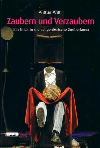 Zaubern und verzaubern: Ein Blick in die zeitgenössische Zauberkunst. Hintergrund, Theorie und Anleitung ; Kunststücke zum Vorführen und Verzaubern: ... Kunststücke zum Vorführen und Verzaubern von Eppe GmbH