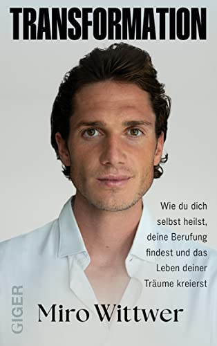 Transformation: Wie du dich selbst heilst, deine Berufung findest und das Leben deiner Träume kreierst