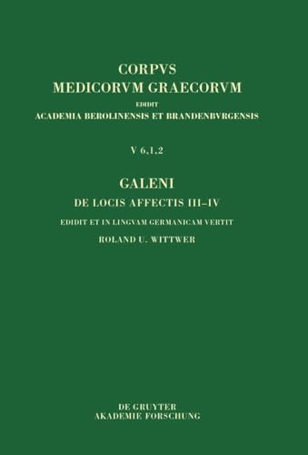Galeni De locis affectis III–IV / Galen, Über das Erkennen erkrankter Körperteile III–IV (Corpus Medicorum Graecorum, 5/6,1,2) von De Gruyter Akademie Forschung