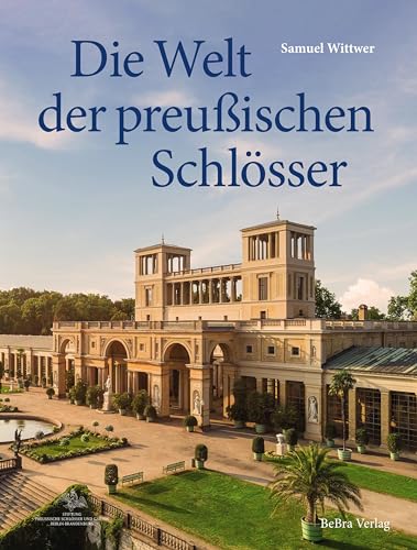 Die Welt der preußischen Schlösser: Glanzlichter der Baukunst in Berlin und Brandenburg von Bebra Verlag