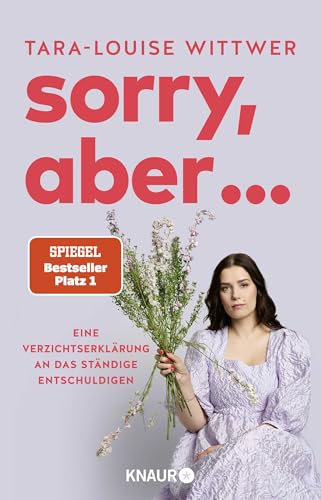 Sorry, aber ...: Eine Verzichtserklärung an das ständige Entschuldigen von Droemer Knaur*