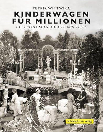 Kinderwagen für Millionen: Die Erfolgsgeschichte aus Zeitz Kinderwagen für Millionen: Die Erfolgsgeschichte aus Zeitz von Mitteldeutscher Verlag