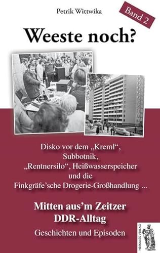 Mitten aus’em Zeitzer DDR-Alltag: Weeste noch? Band 2 Geschichten und Episoden Mitten aus’em Zeitzer DDR-Alltag: Weeste noch? Band 2 Geschichten und Episoden