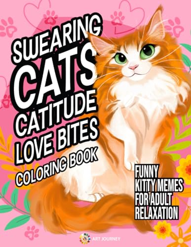 Swearing Cats Catitude Love Bites: Coloring Book of Funny Kitty Memes for Adult Relaxation von Art Journey