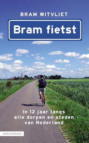 Bram fietst: in 12 jaar langs alle dorpen en steden van Nederland Bram fietst: in 12 jaar langs alle dorpen en steden van Nederland von KNNV Uitgeverij