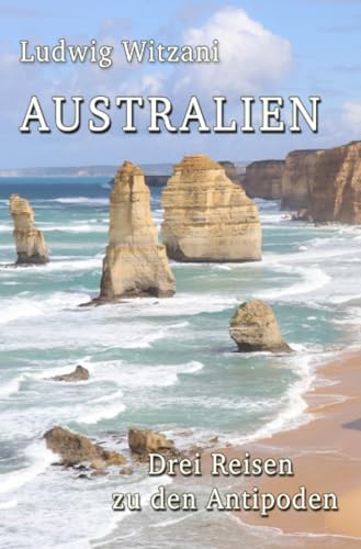 Australien: Drei Reisen zu den Antipoden (Weltreisen) von epubli