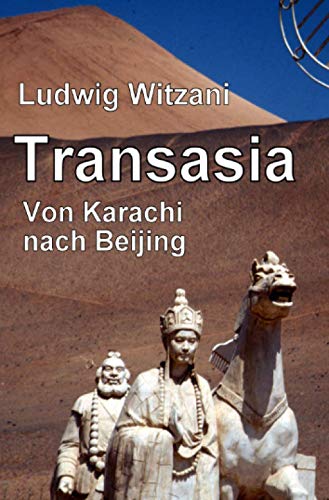 TRANSASIA: Von Karachi nach Beijing (Weltreisen)