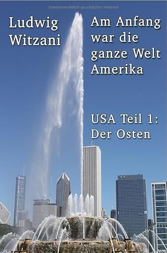 Weltreisen / Am Anfang war die ganze Welt Amerika: Reisen durch den Osten der Vereinigten Staaten Weltreisen / Am Anfang war die ganze Welt Amerika: Reisen durch den Osten der Vereinigten Staaten von epubli