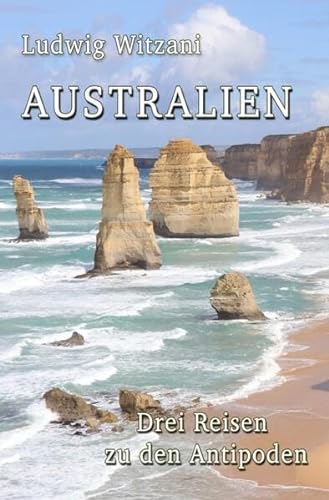 Weltreisen / Australien: Drei Reisen zu den Antipoden