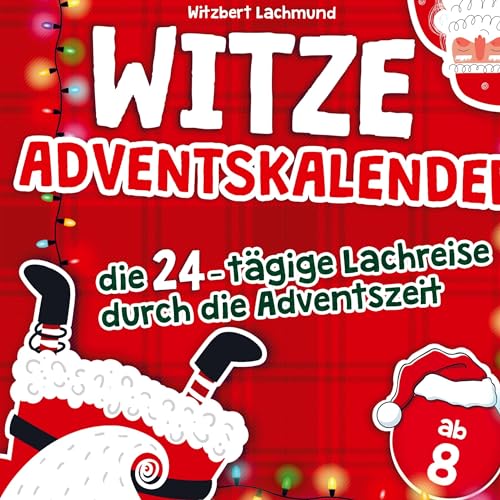 Der Witze Adventskalender ¿ die 24-tägige Lachreise durch die Adventszeit ¿ das Adventskalender Buch für Kinder Der Witze Adventskalender ¿ die 24-tägige Lachreise durch die Adventszeit ¿ das Adventskalender Buch für Kinder